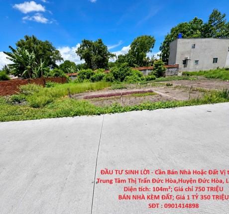ĐẦU TƯ SINH LỜI - Cần Bán Nhà Hoặc Đất Vị trí Đẹp Trung Tâm Thị Trấn Đức Hòa,Huyện Đức Hòa, Long An.