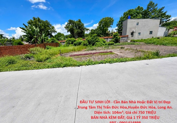ĐẦU TƯ SINH LỜI - Cần Bán Nhà Hoặc Đất Vị trí Đẹp Trung Tâm Thị Trấn Đức Hòa,Huyện Đức Hòa, Long An.