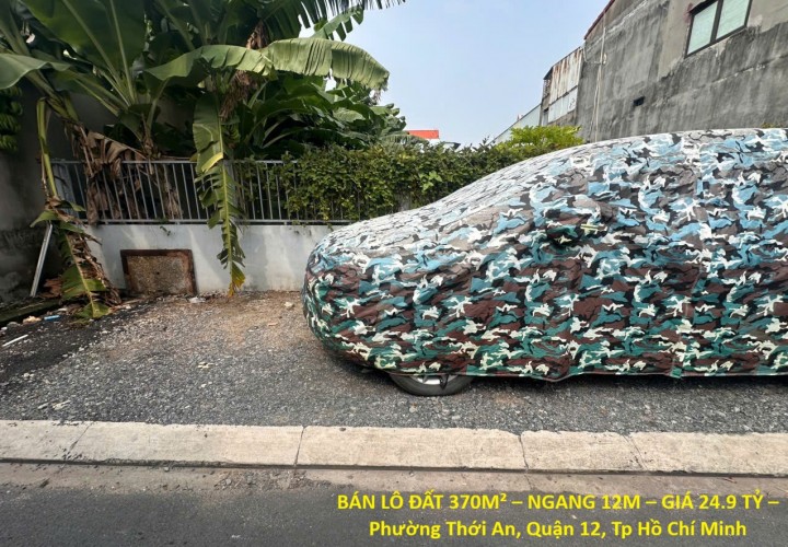 BÁN LÔ ĐẤT 370M² – NGANG 12M – GIÁ 24.9 TỶ – Phường Thới An, Quận 12, Tp Hồ Chí Minh