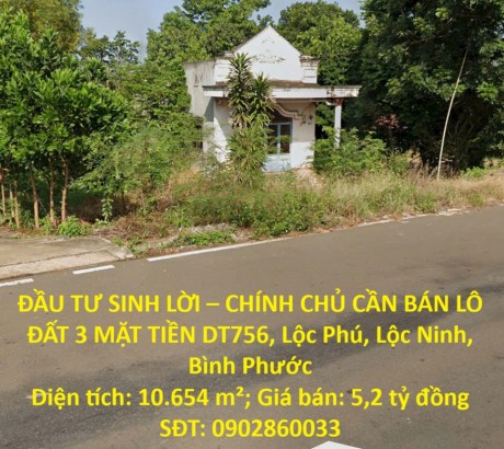 ĐẦU TƯ SINH LỜI – CHÍNH CHỦ CẦN BÁN LÔ ĐẤT 3 MẶT TIỀN DT756, Lộc Phú, Lộc Ninh, Bình Phước