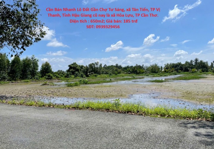 Cần Bán Nhanh Lô Đất Gần Chợ Tư Sáng, xã Tân Tiến, TP Vị Thanh, Tỉnh Hậu Giang cũ nay là xã Hỏa Lựu, TP Cần Thơ.