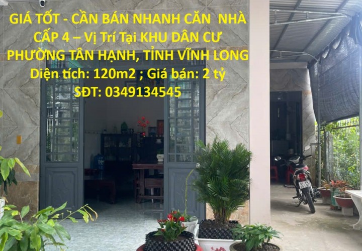 GIÁ TỐT - CẦN BÁN NHANH CĂN  NHÀ CẤP 4 – Vị Trí Tại KHU DÂN CƯ PHƯỜNG TÂN HẠNH, TỈNH VĨNH LONG