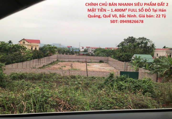 CHÍNH CHỦ BÁN NHANH SIÊU PHẨM ĐẤT 2 MẶT TIỀN – 1.400M² FULL SỔ ĐỎ Tại Hán Quảng, Quế Võ, Bắc Ninh
