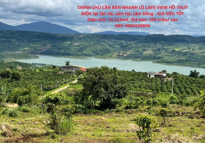 CHÍNH CHỦ CẦN BÁN NHANH LÔ CAFE VIEW HỒ THUỶ ĐIỆN Tại Tân Hà, Lâm Hà, Lâm Đồng - GIÁ SIÊU TỐT