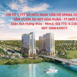 CHỈ TỪ 1,7TỶ SỞ HỮU NGAY CĂN HỘ SPANA TOWER 3pn + 25m2 SÂN VƯỜN TẠI KĐT HÒA XUÂN - TT MỚI TP.ĐÀ NẴNG