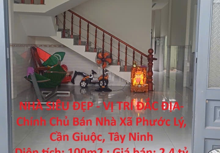 NHÀ SIÊU ĐẸP - VỊ TRÍ ĐẮC ĐỊA- Chính Chủ Bán Nhà Xã Phước Lý, Cần Giuộc, Tây Ninh
