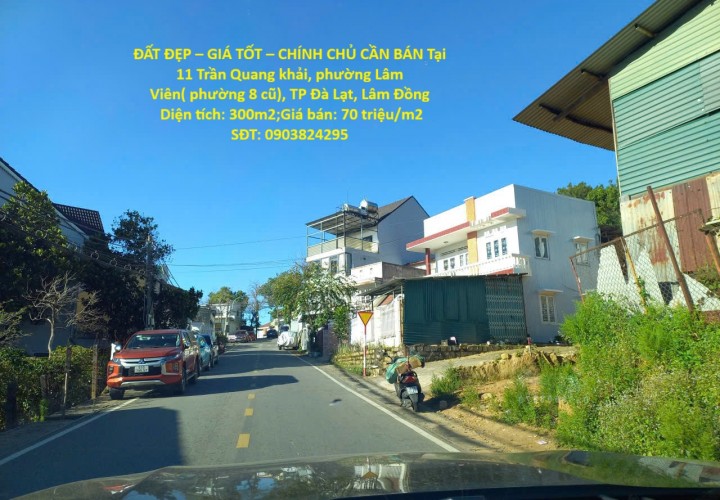 ĐẤT ĐẸP – GIÁ TỐT – CHÍNH CHỦ CẦN BÁN Tại 11 Trần Quang khải, phường Lâm Viên( phường 8 cũ), TP Đà Lạt
