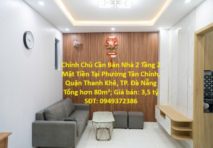 Chính Chủ Cần Bán Nhà 2 Tầng 2 Mặt Tiền Tại Phường Tân Chính, Quận Thanh Khê, TP. Đà Nẵng