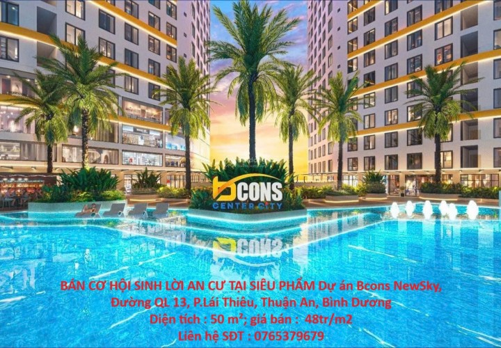 BÁN CƠ HỘI SINH LỜI AN CƯ TẠI SIÊU PHẨM Dự án Bcons NewSky, QL 13, P.Lái Thiêu, Thuận An, Bình Dương