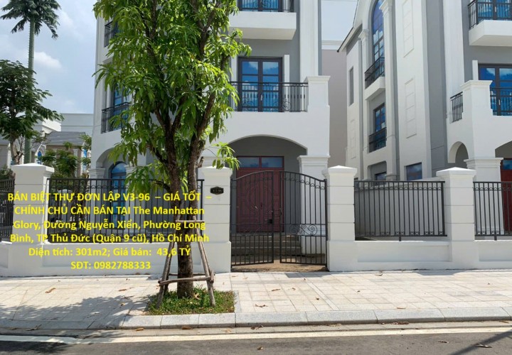 BÁN BIỆT THỰ ĐƠN LẬP V3-96  – GIÁ TỐT  – CHÍNH CHỦ CẦN BÁN TẠI The Manhattan Glory, Đường Nguyễn Xiển